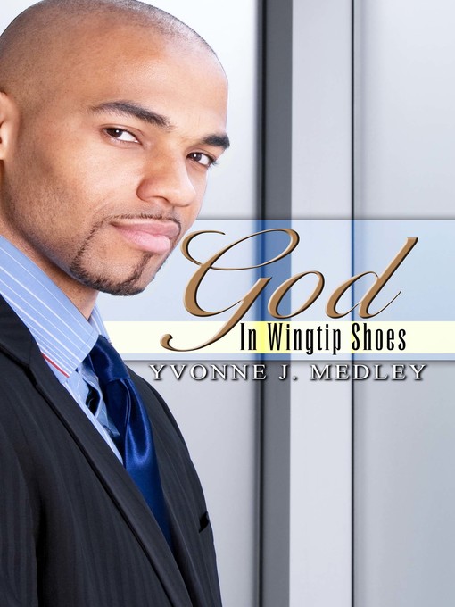 Title details for God in Wingtip Shoes by Yvonne J.  Medley - Available